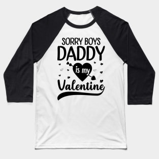 Sorry Boys Daddy Is My Valentine Baseball T-Shirt